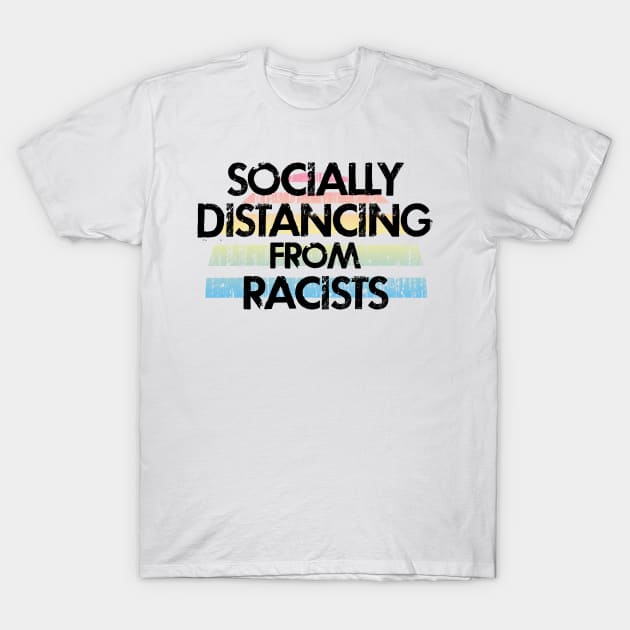 Socially distancing from racists. Stay away from Trump supporters. Stand against injustice, inequality. Wear a fucking face mask. Masks save lives. Stop race inequality. Fuck Donald T-Shirt by IvyArtistic